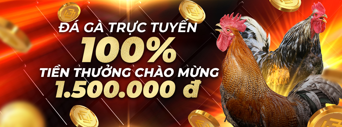 ĐÁ GÀ 100% Thưởng Nạp Lần Đầu 1.500.000 VND ĐÁ GÀ 100% Thưởng Nạp Lần Đầu 1.500.000 VND