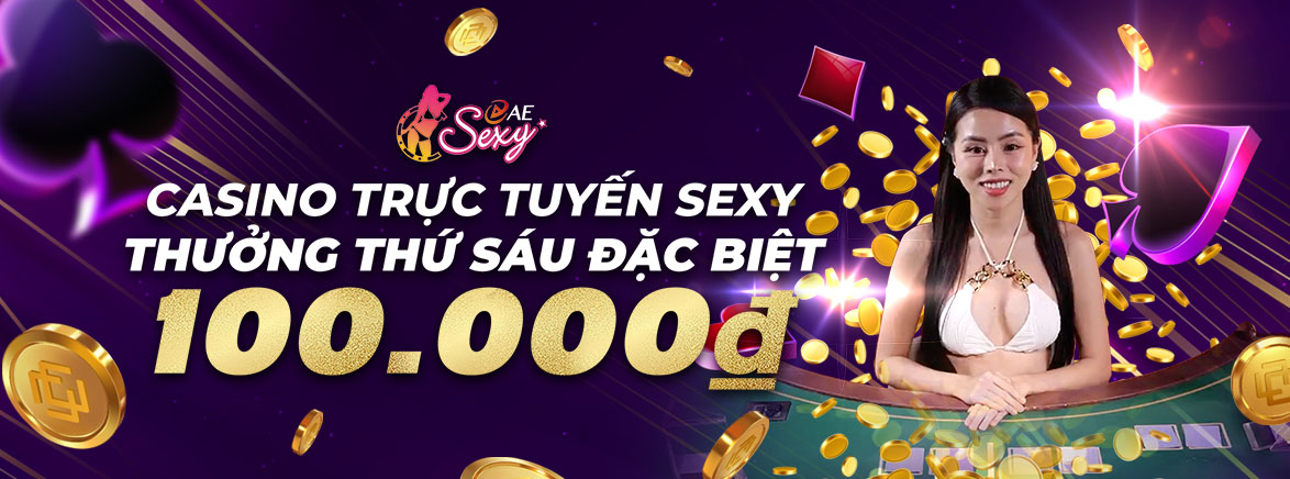 Thưởng nạp lại Thứ Sáu 100.000VND tại Casino Sexy