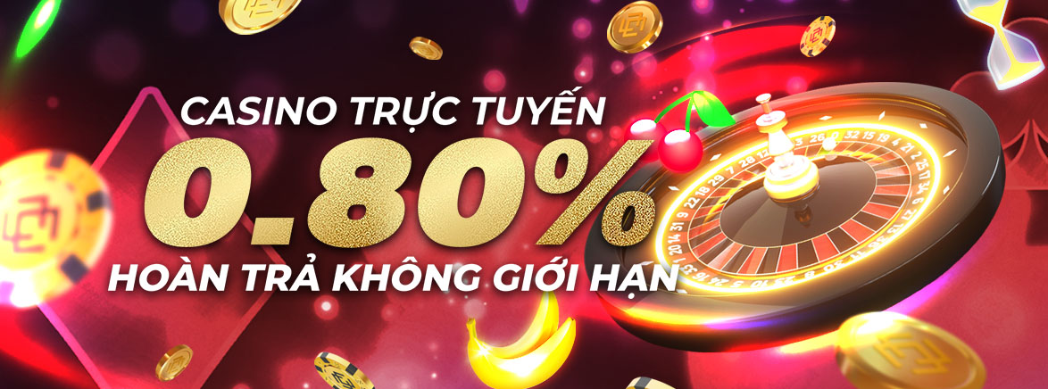 Hoàn trả không giới hạn 0.80% tại Casino