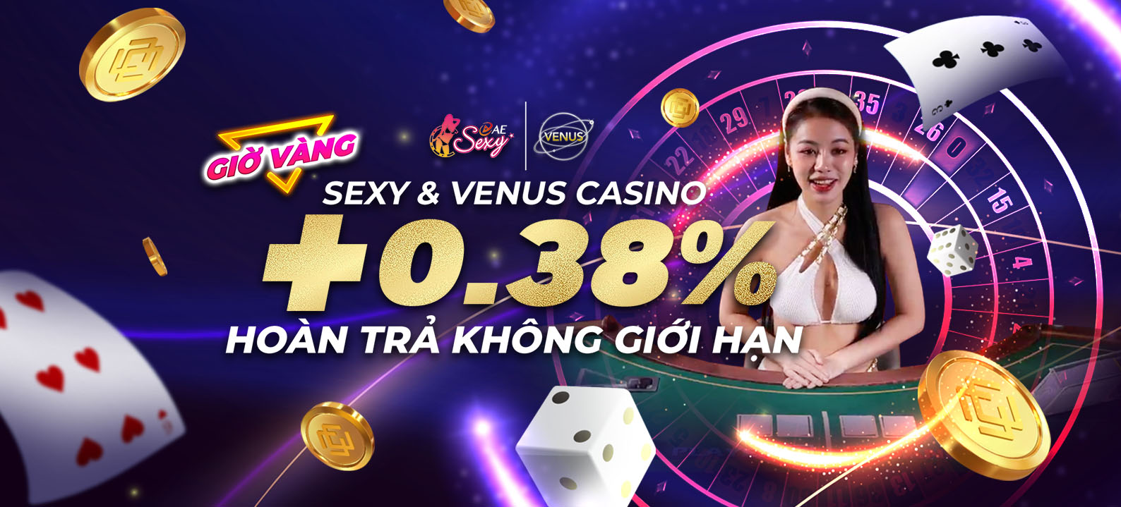 Nhận Thêm 0.38% Hoàn trả tại Sexy & Venus Casino