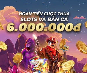 Hoàn tiền hàng tuần 11.88% lên đến 6.000.000 VND tại Slots và Bắn cá