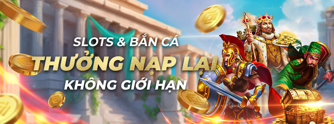 Thưởng nạp lại 15% không giới hạn chơi Slots và Bắn cá